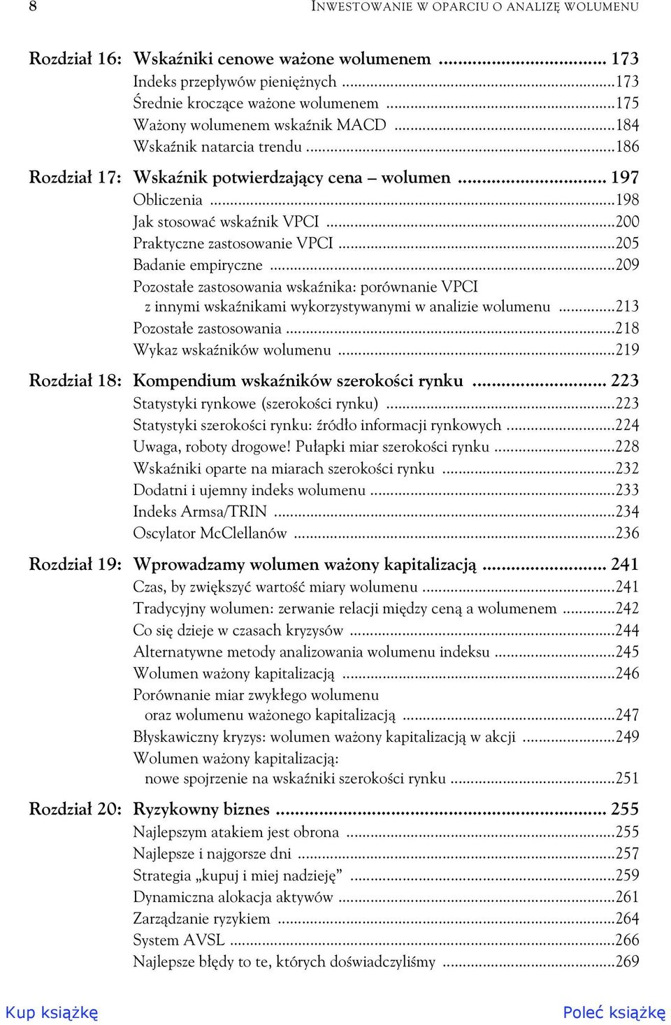 ..209 Pozosta e zastosowania wska nika: porównanie VPCI z innymi wska nikami wykorzystywanymi w analizie wolumenu...213 Pozosta e zastosowania...218 Wykaz wska ników wolumenu.