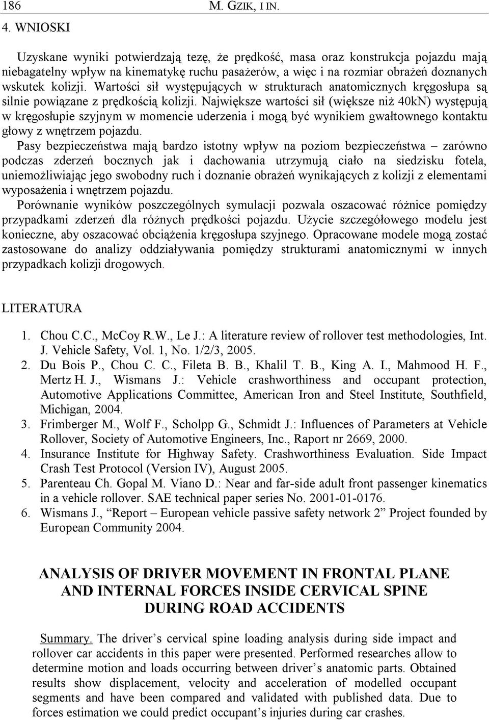 Wartości sił występujących w strukturach anatomicznych kręgosłupa są silnie powiązane z prędkością kolizji.