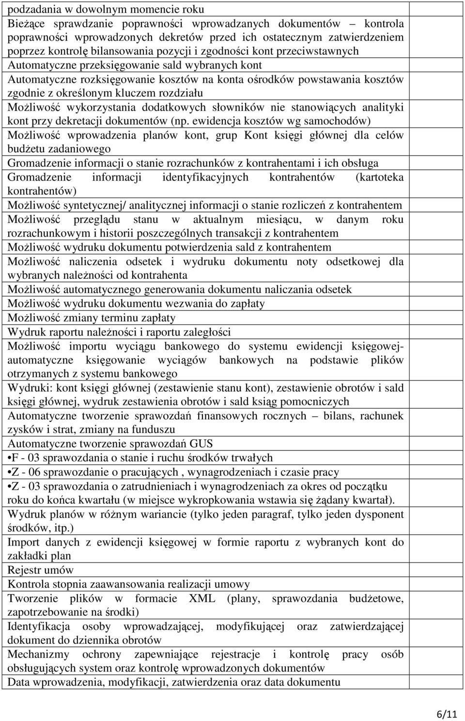 kluczem rozdziału Możliwość wykorzystania dodatkowych słowników nie stanowiących analityki kont przy dekretacji dokumentów (np.