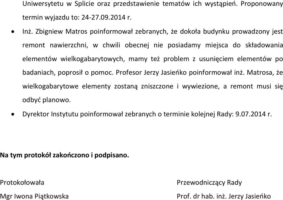 mamy też problem z usunięciem elementów po badaniach, poprosił o pomoc. Profesor Jerzy Jasieńko poinformował inż.