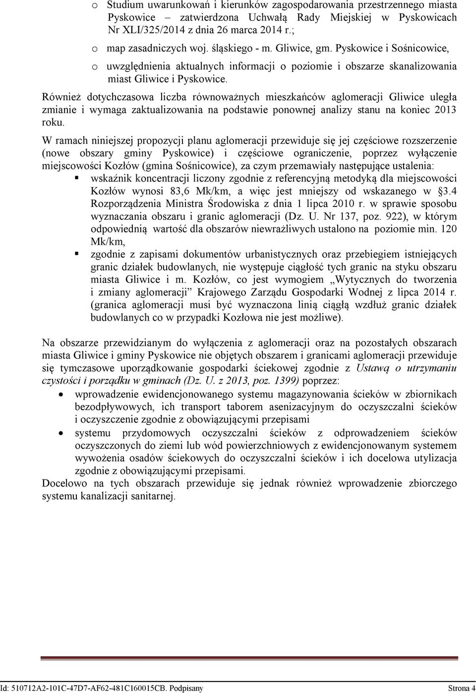 Również dotychczasowa liczba równoważnych mieszkańców aglomeracji Gliwice uległa zmianie i wymaga zaktualizowania na podstawie ponownej analizy stanu na koniec 2013 roku.