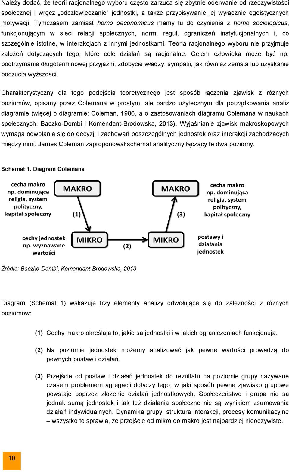 Tymczasem zamiast homo oeconomicus mamy tu do czynienia z homo sociologicus, funkcjonującym w sieci relacji społecznych, norm, reguł, ograniczeń instytucjonalnych i, co szczególnie istotne, w