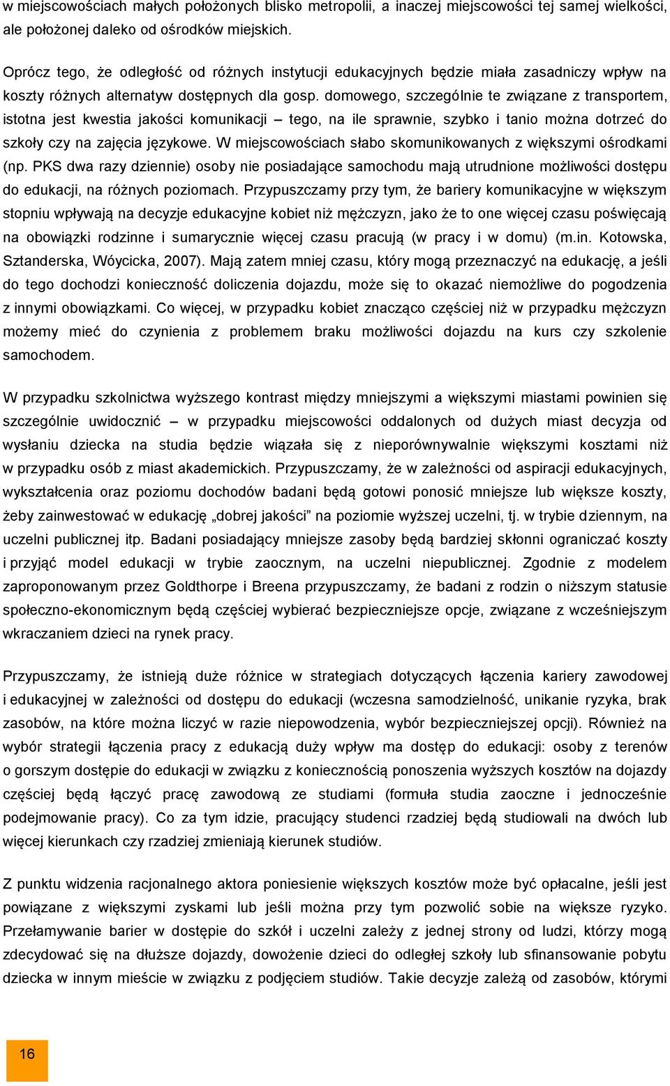 domowego, szczególnie te związane z transportem, istotna jest kwestia jakości komunikacji tego, na ile sprawnie, szybko i tanio można dotrzeć do szkoły czy na zajęcia językowe.