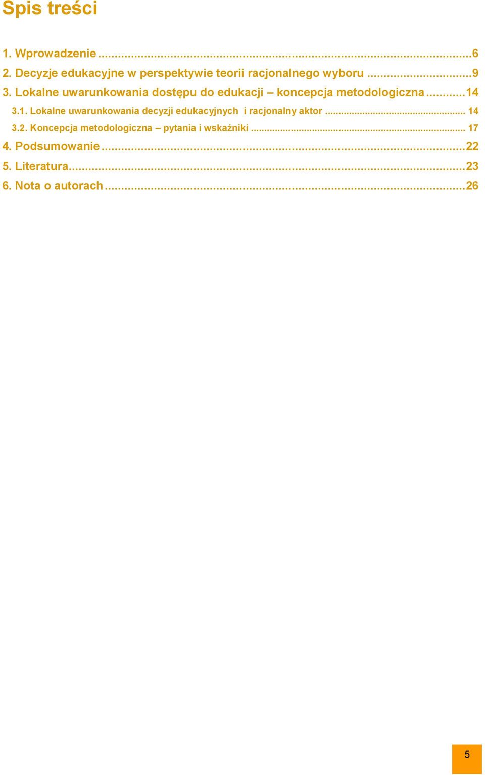 Lokalne uwarunkowania dostępu do edukacji koncepcja metodologiczna... 14