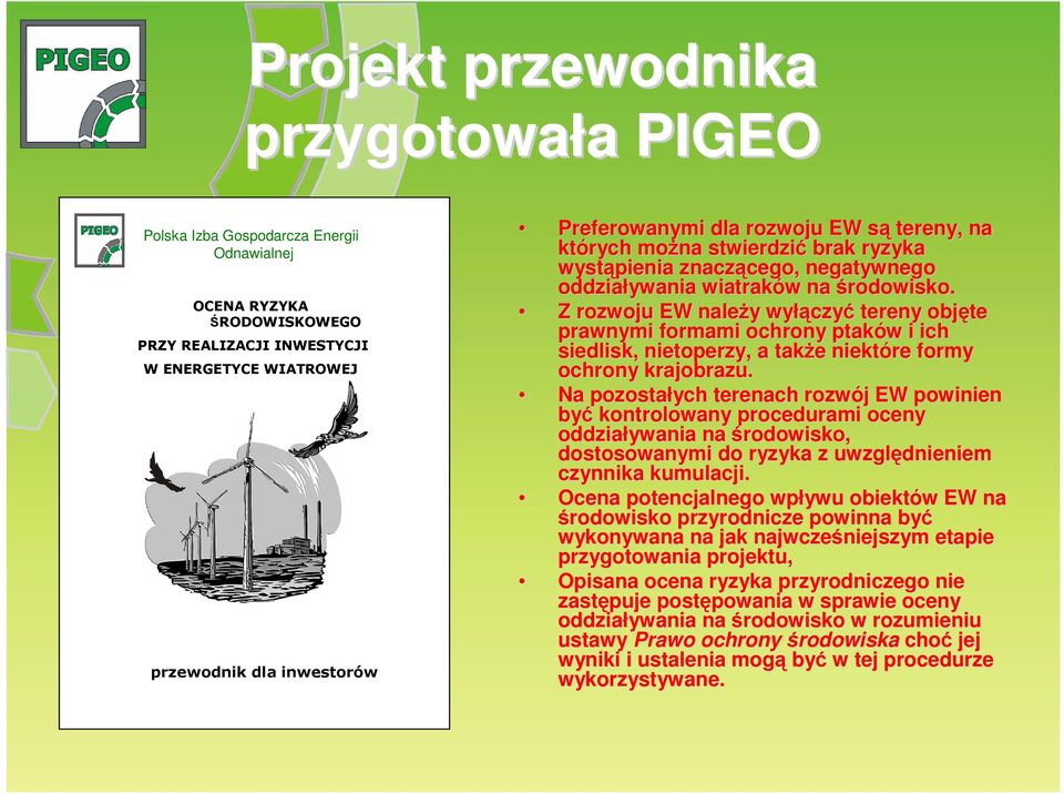 Z rozwoju EW naleŝy y wyłą łączyć tereny objęte prawnymi formami ochrony ptaków w i ich siedlisk, nietoperzy, a takŝe e niektóre formy ochrony krajobrazu.