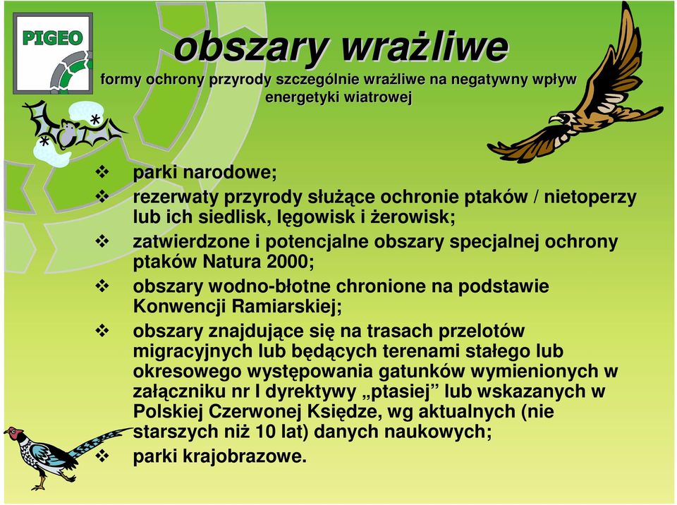 podstawie Konwencji Ramiarskiej; obszary znajdujące się na trasach przelotów migracyjnych lub będących terenami stałego lub okresowego występowania gatunków