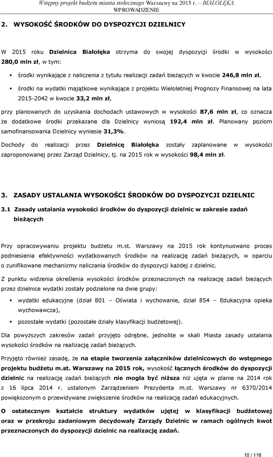 bieżących w kwocie 246,8 mln zł, środki na wydatki majątkowe wynikające z projektu Wieloletniej Prognozy Finansowej na lata 2015-2042 w kwocie 33,2 mln zł, przy planowanych do uzyskania dochodach