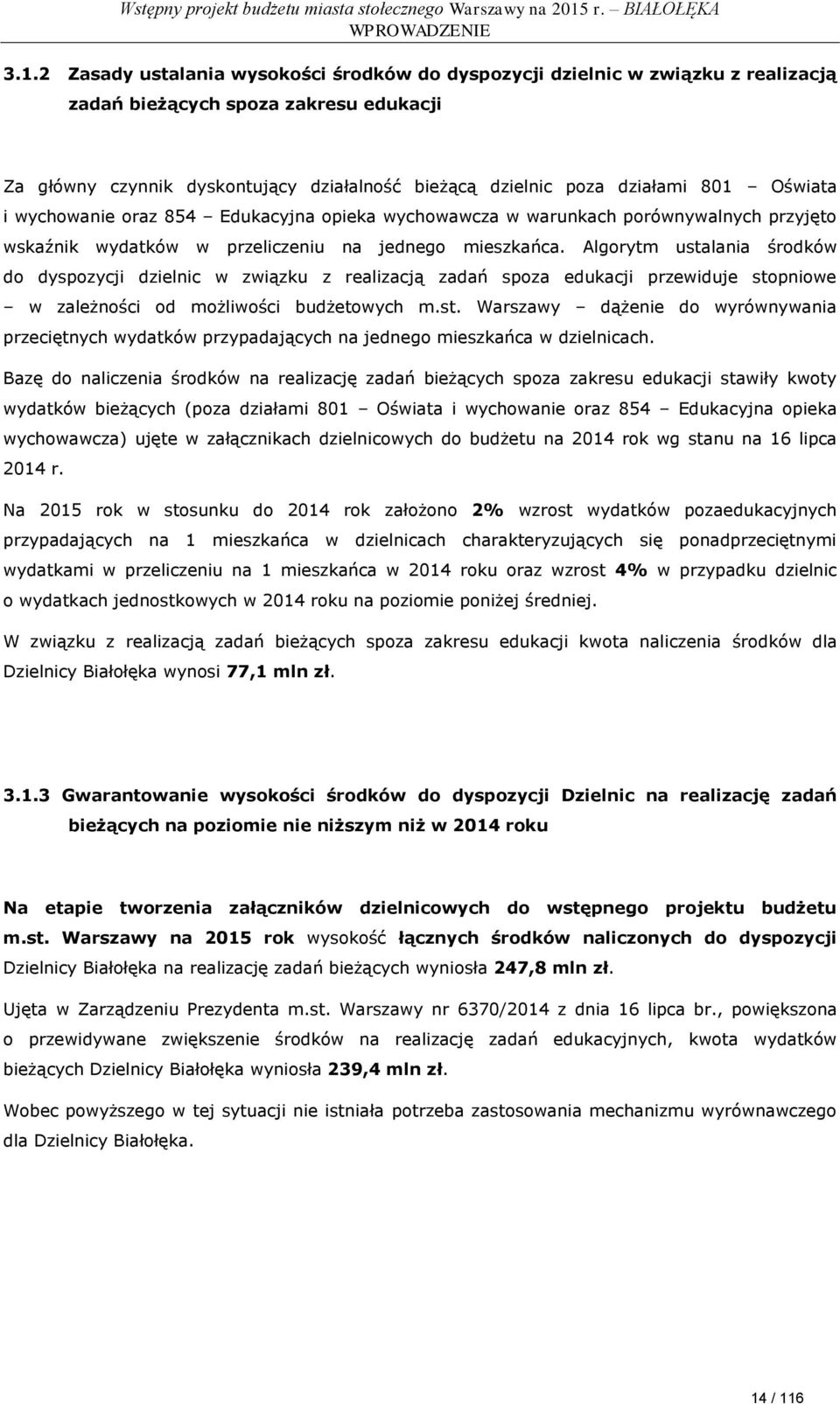 Oświata i wychowanie oraz 854 Edukacyjna opieka wychowawcza w warunkach porównywalnych przyjęto wskaźnik wydatków w przeliczeniu na jednego mieszkańca.