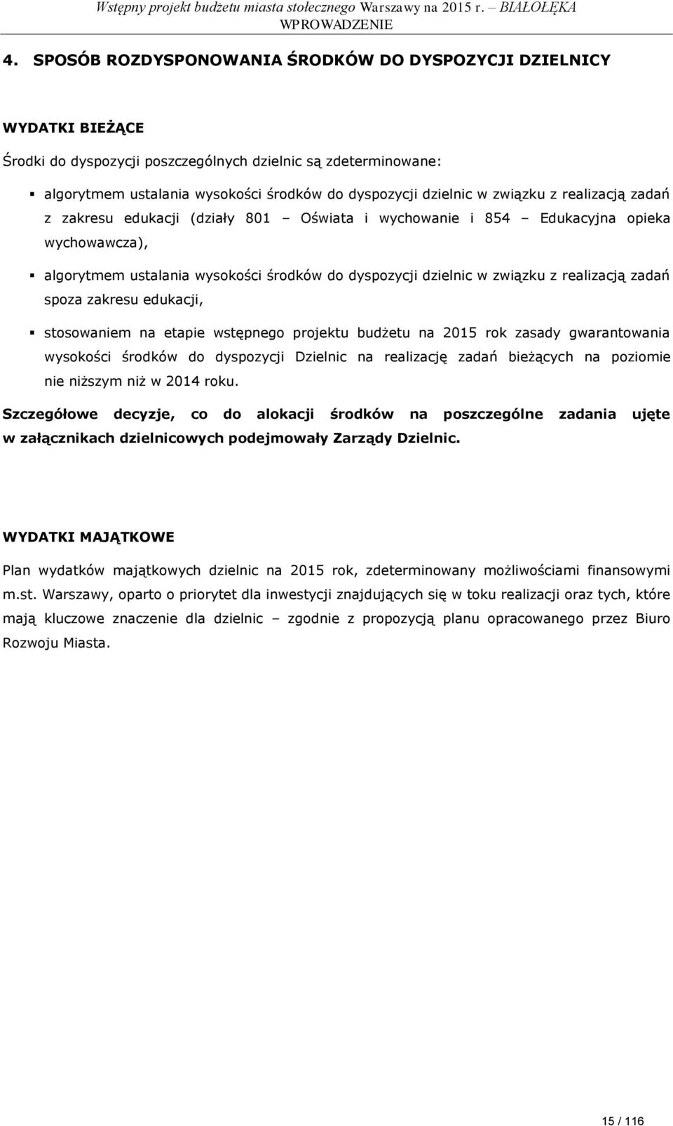 związku z realizacją zadań z zakresu edukacji (działy 801 Oświata i wychowanie i 854 Edukacyjna opieka wychowawcza), algorytmem ustalania wysokości środków do dyspozycji dzielnic w związku z