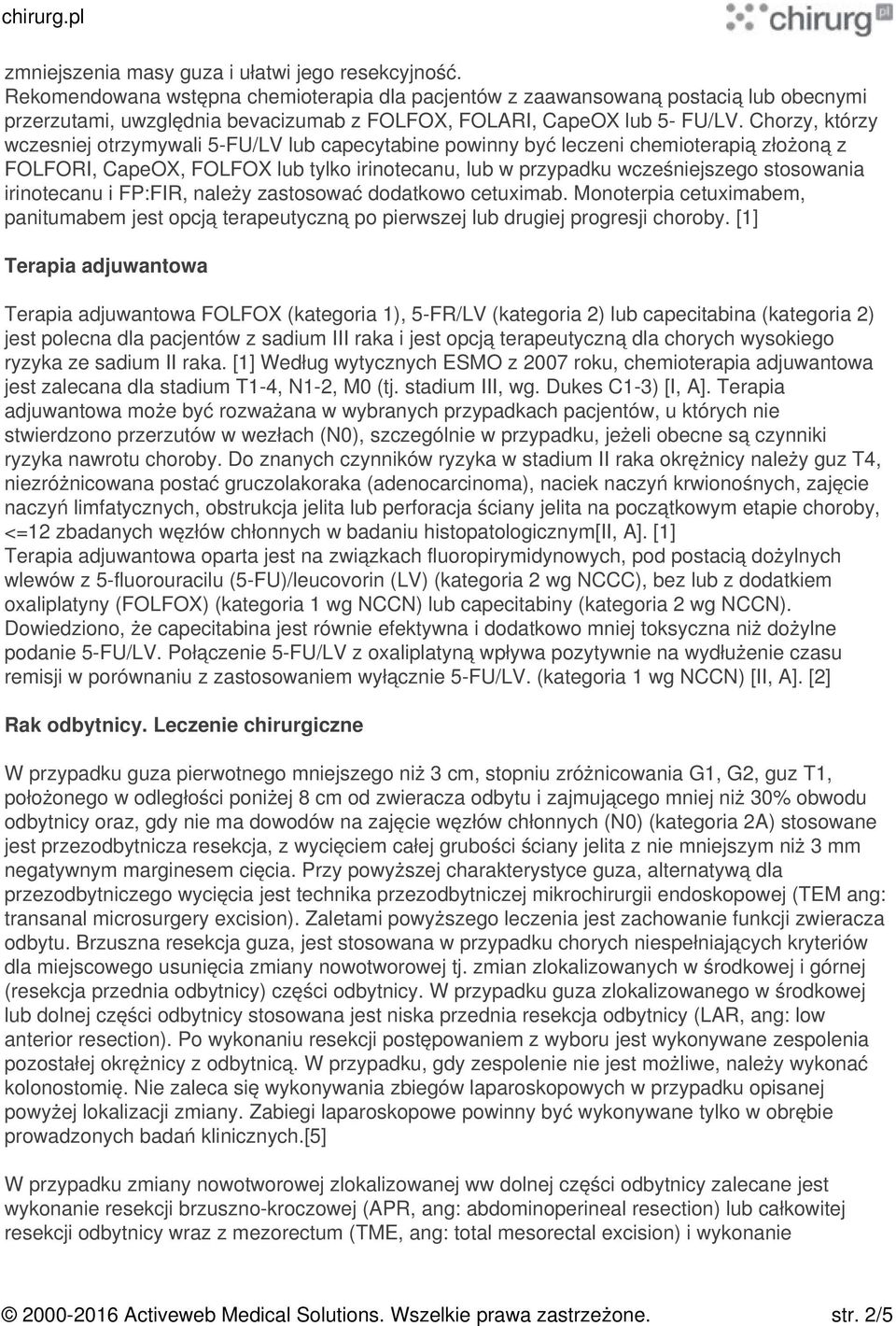 Chorzy, którzy wczesniej otrzymywali 5-FU/LV lub capecytabine powinny być leczeni chemioterapią złożoną z FOLFORI, CapeOX, FOLFOX lub tylko irinotecanu, lub w przypadku wcześniejszego stosowania