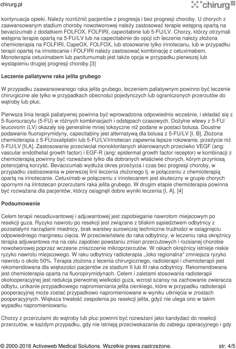 Chorzy, którzy otrzymali wstępna terapie opartą na 5-FU/LV lub na capecitabinie do opcji ich leczenie należy złożona chemioterapia na FOLFIRI, CapeOX, FOLFOX, lub stosowanie tylko irinotecanu, lub w