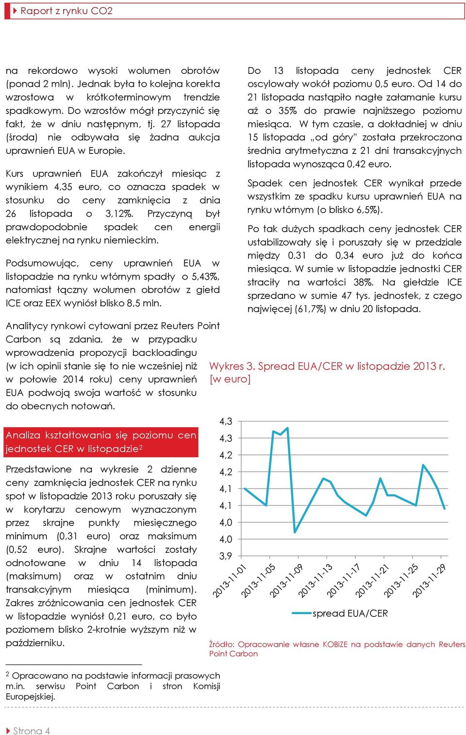 Kurs uprawnień EUA zakończył miesiąc z wynikiem 4,35 euro, co oznacza spadek w stosunku do ceny zamknięcia z dnia 26 listopada o 3,12%.