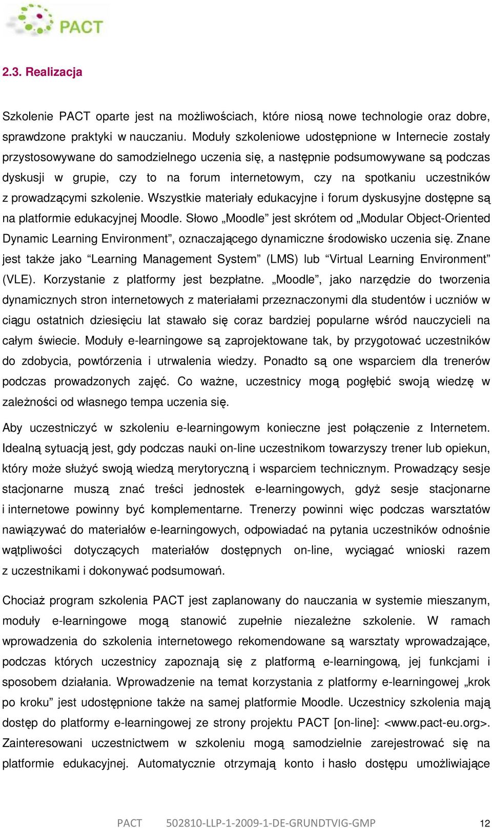 spotkaniu uczestników z prowadzącymi szkolenie. Wszystkie materiały edukacyjne i forum dyskusyjne dostępne są na platformie edukacyjnej Moodle.