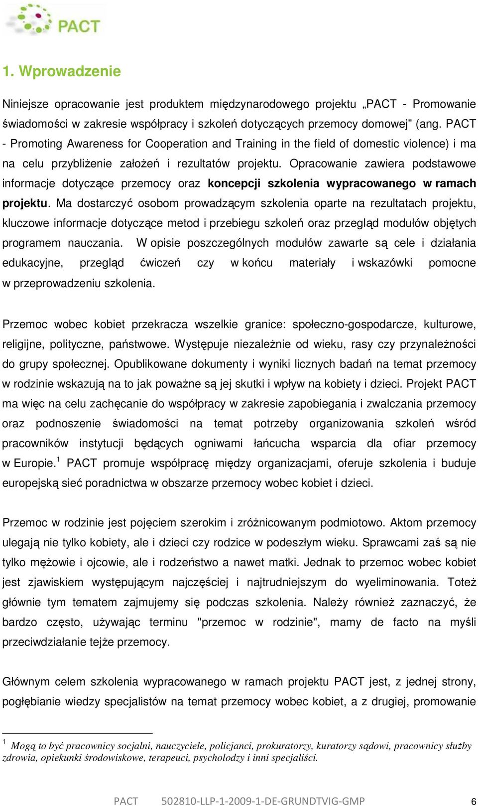 Opracowanie zawiera podstawowe informacje dotyczące przemocy oraz koncepcji szkolenia wypracowanego w ramach projektu.