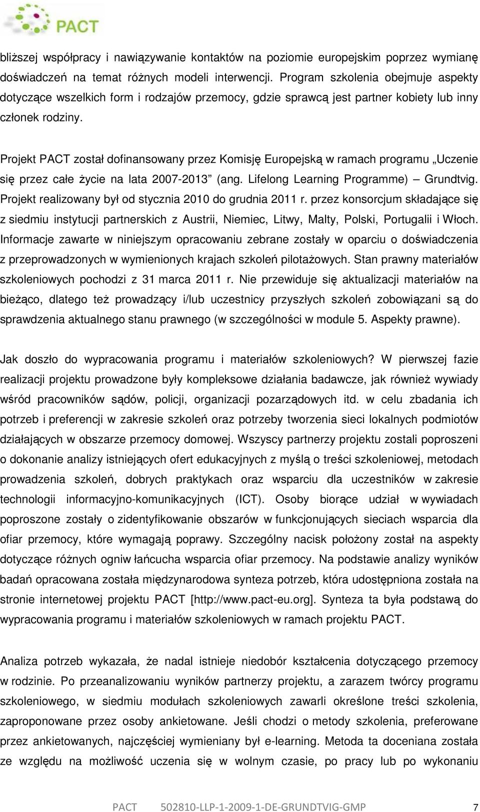 Projekt PACT został dofinansowany przez Komisję Europejską w ramach programu Uczenie się przez całe życie na lata 2007-2013 (ang. Lifelong Learning Programme) Grundtvig.