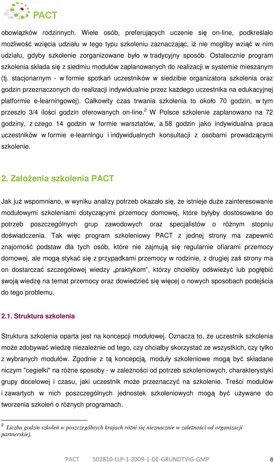 tradycyjny sposób. Ostatecznie program szkolenia składa się z siedmiu modułów zaplanowanych do realizacji w systemie mieszanym (tj.