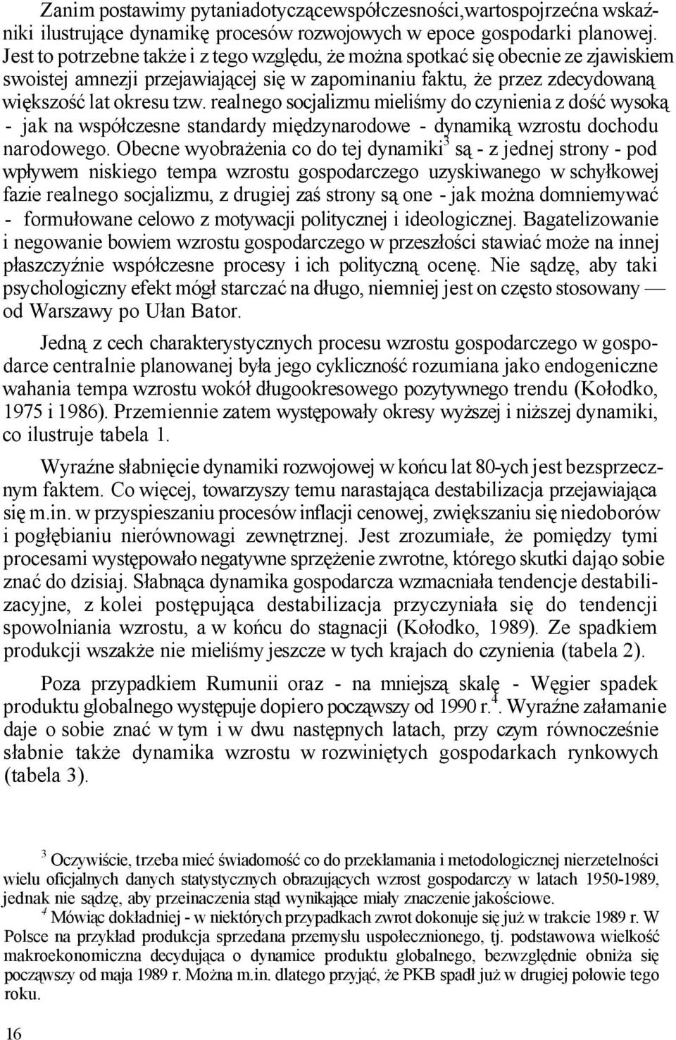 realnego socjalizmu mieliśmy do czynienia z dość wysoką - jak na współczesne standardy międzynarodowe - dynamiką wzrostu dochodu narodowego.