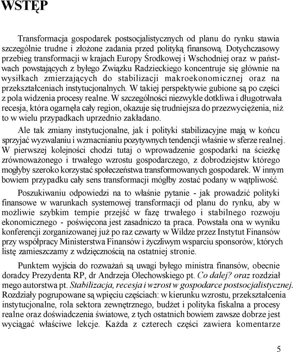 stabilizacji makroekonomicznej oraz na przekształceniach instytucjonalnych. W takiej perspektywie gubione są po części z pola widzenia procesy realne.