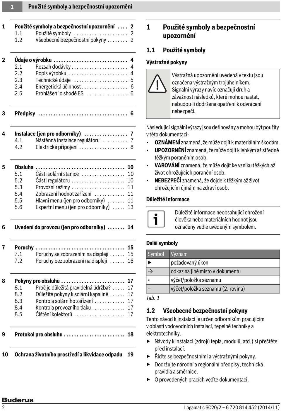 5 Prohlášení o shodě ES................ 6 3 Předpisy................................... 6 4 Instalace (jen pro odborníky)................. 7 4.1 Nástěnná instalace regulátoru.......... 7 4.2 Elektrické připojení.