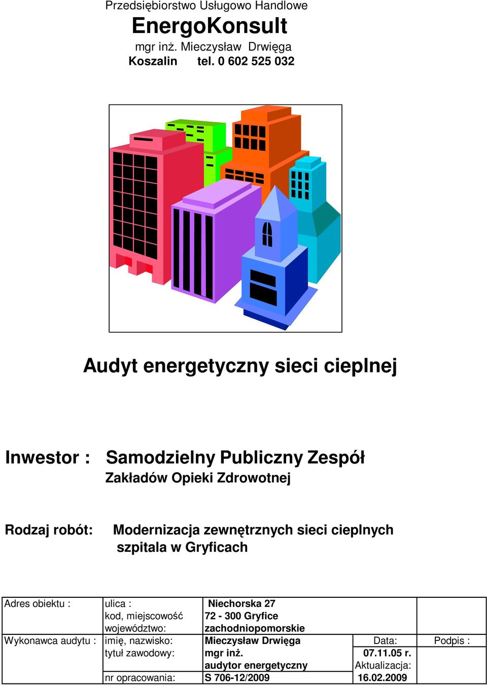 zewnętrznych sieci cieplnych szpitala w Gryficach Adres obiektu : ulica : Niechorska 27 kod, miejscowość 72-300 Gryfice województwo: