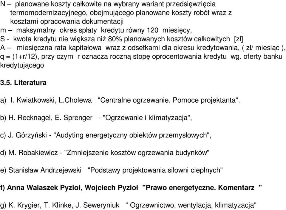 przy czym r oznacza roczną stopę oprocentowania kredytu wg. oferty banku kredytującego 3.5. Literatura a) I. Kwiatkowski, L.Cholewa "Centralne ogrzewanie. Pomoce projektanta". b) H. Recknagel, E.