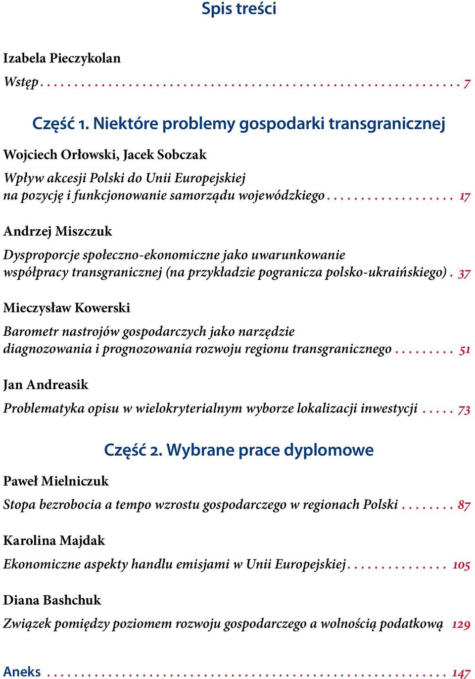 .................. 17 Andrzej Miszczuk Dysproporcje społeczno-ekonomiczne jako uwarunkowanie współpracy transgranicznej (na przykładzie pogranicza polsko-ukraińskiego).