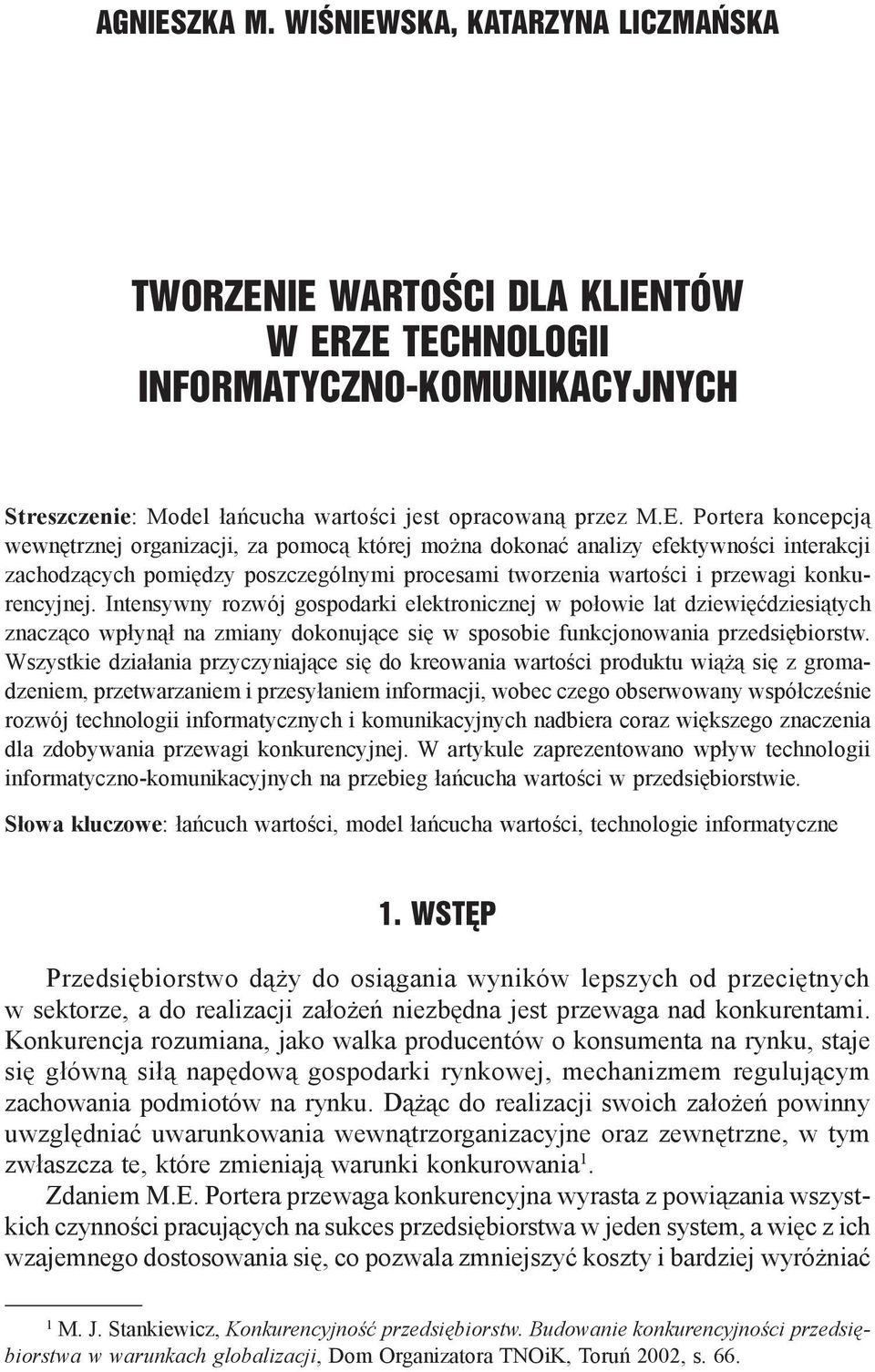 Intensywny rozwój gospodarki elektronicznej w połowie lat dziewięćdziesiątych znacząco wpłynął na zmiany dokonujące się w sposobie funkcjonowania przedsiębiorstw.