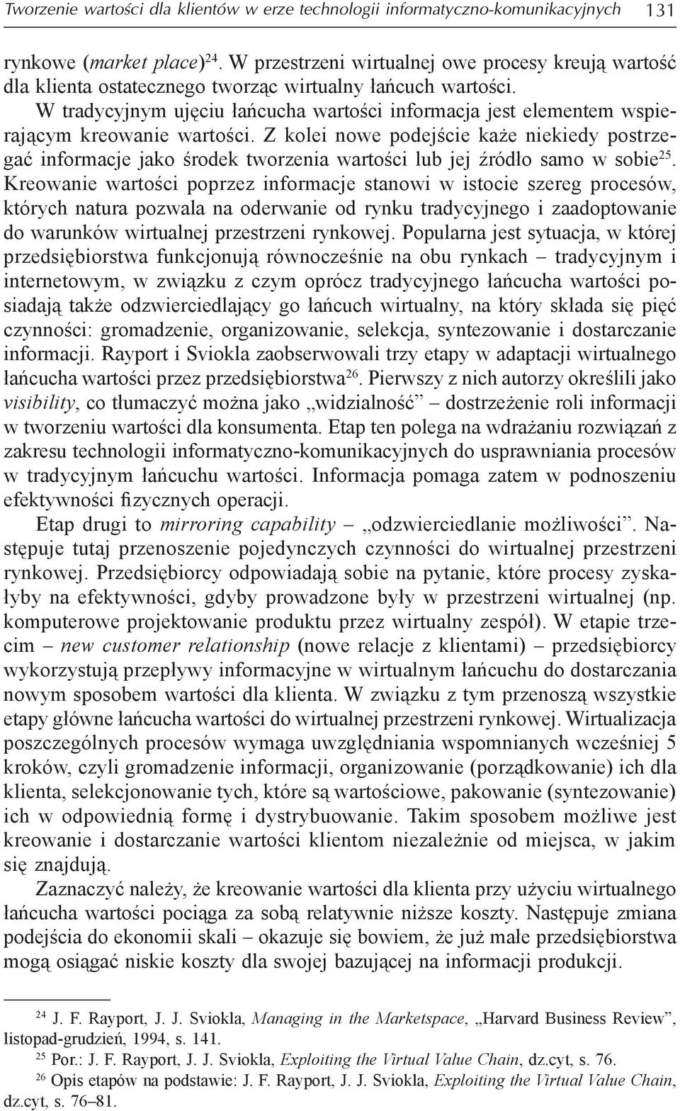 W tradycyjnym ujęciu łańcucha wartości informacja jest elementem wspierającym kreowanie wartości.