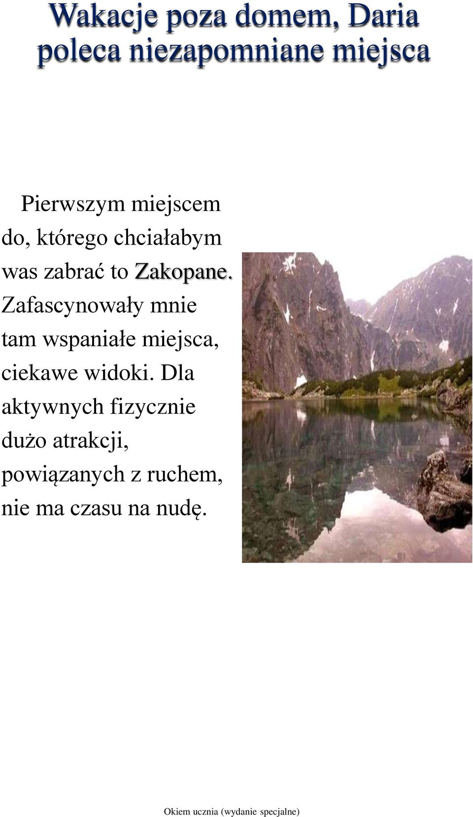 Zafascynowały mnie tam wspaniałe miejsca, ciekawe widoki.