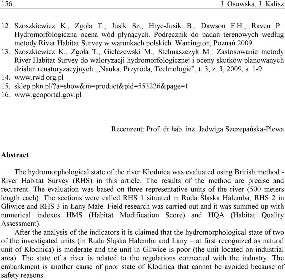 : Zastosowanie metody River Habitat Survey do waloryzacji hydromorfologicznej i oceny skutków planowanych działań renaturyzacyjnych. Nauka, Przyroda, Technologie, t. 3, z. 3, 2009, s. 1-9. 14. www.