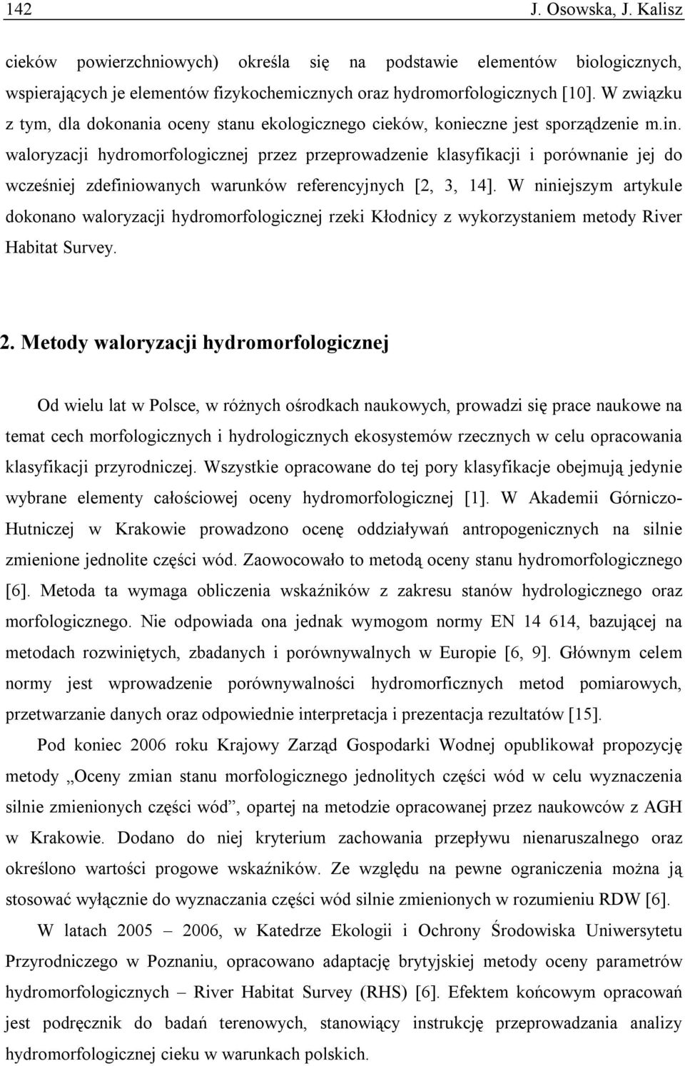 waloryzacji hydromorfologicznej przez przeprowadzenie klasyfikacji i porównanie jej do wcześniej zdefiniowanych warunków referencyjnych [2, 3, 14].