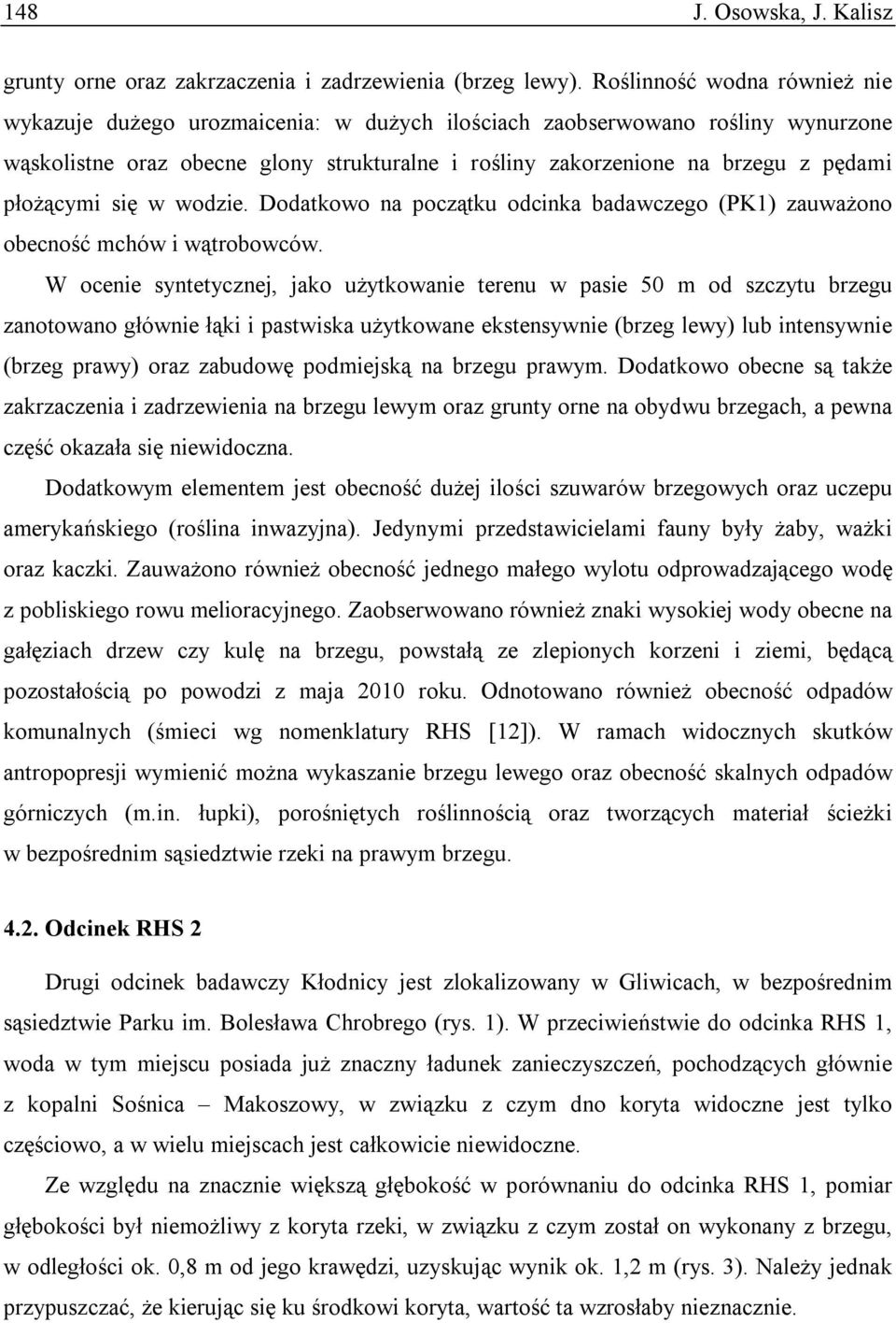 płożącymi się w wodzie. Dodatkowo na początku odcinka badawczego (PK1) zauważono obecność mchów i wątrobowców.