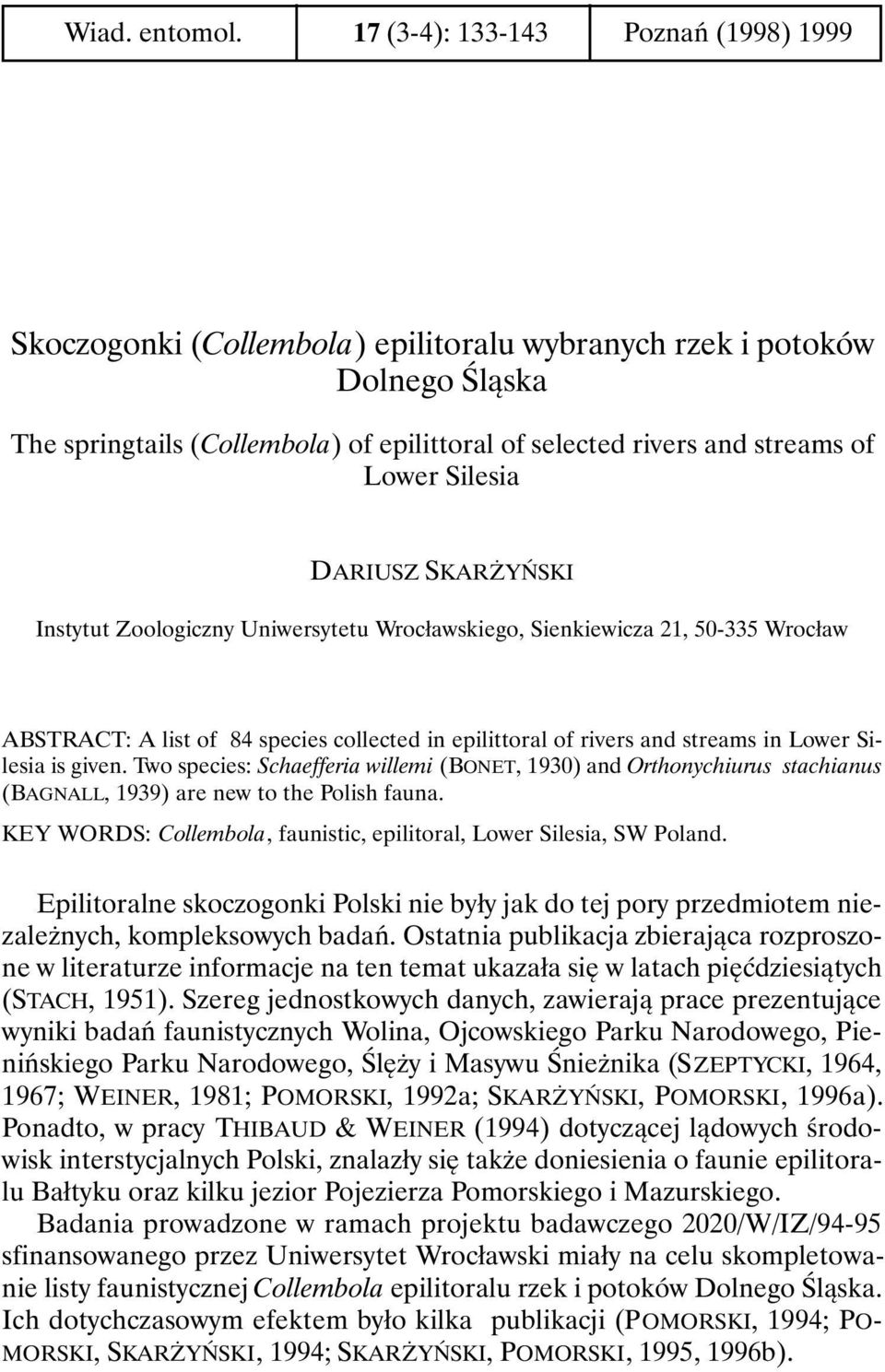 Silesia DARIUSZ SKARŻYŃSKI Instytut Zoologiczny Uniwersytetu Wrocławskiego, Sienkiewicza 21, 50-335 Wrocław ABSTRACT: A list of 84 species collected in epilittoral of rivers and streams in Lower