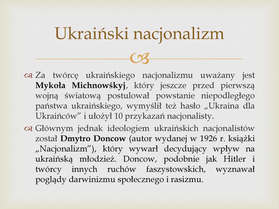 Głównym jednak ideologiem ukraińskich nacjonalistów został Dmytro Doncow (autor wydanej w 1926 r.