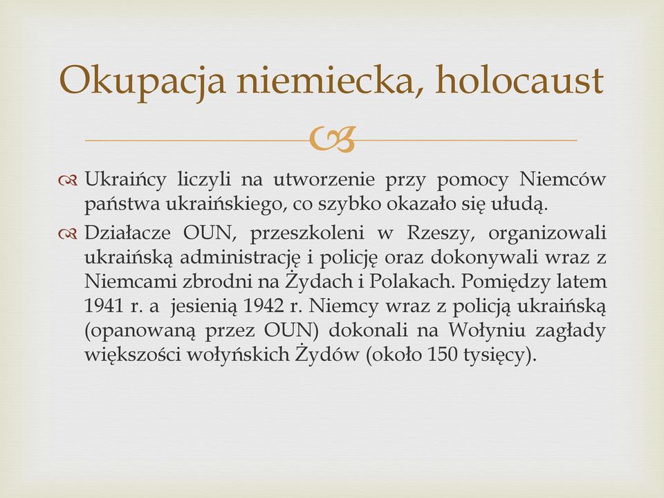 Działacze OUN, przeszkoleni w Rzeszy, organizowali ukraińską administrację i policję oraz dokonywali wraz z