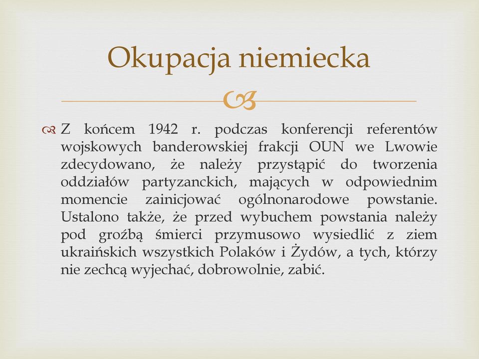 do tworzenia oddziałów partyzanckich, mających w odpowiednim momencie zainicjować ogólnonarodowe powstanie.