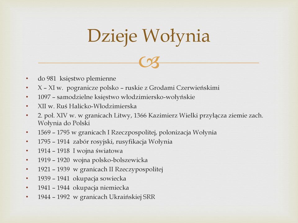 Wołynia do Polski 1569 1795 w granicach I Rzeczpospolitej, polonizacja Wołynia 1795 1914 zabór rosyjski, rusyfikacja Wołynia 1914 1918 I wojna