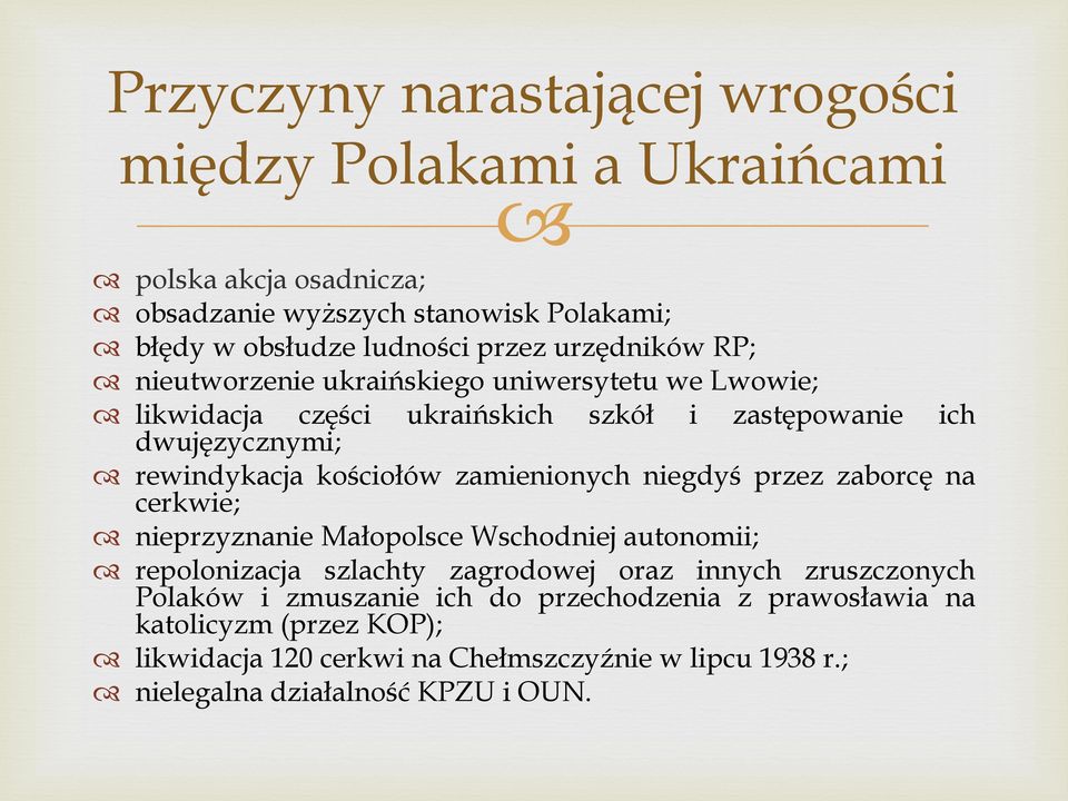 zamienionych niegdyś przez zaborcę na cerkwie; nieprzyznanie Małopolsce Wschodniej autonomii; repolonizacja szlachty zagrodowej oraz innych zruszczonych Polaków