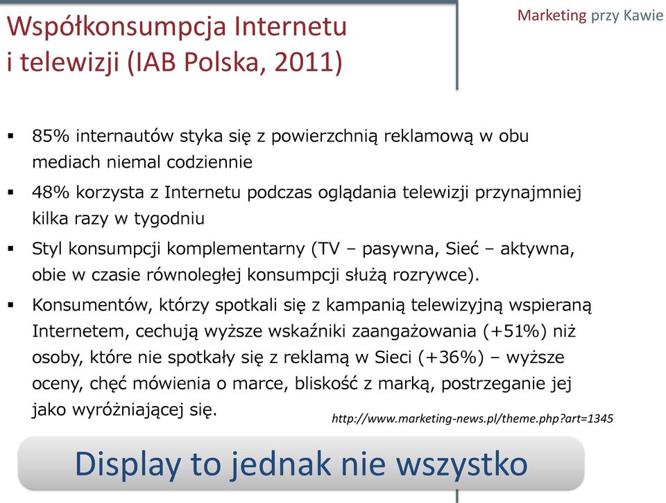 Konsumentów, którzy spotkali się z kampanią telewizyjną wspieraną Internetem, cechują wyższe wskaźniki zaangażowania (+51%) niż osoby, które nie spotkały się z reklamą w