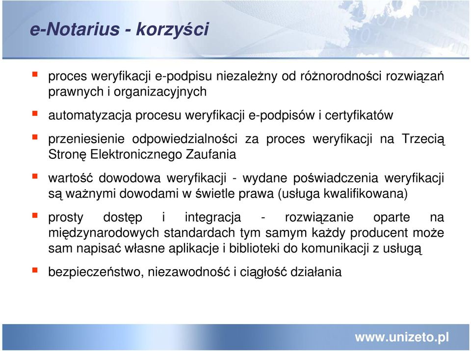 poświadczenia weryfikacji są waŝnymi dowodami w świetle prawa (usługa kwalifikowana) prosty dostęp i integracja - rozwiązanie oparte na międzynarodowych