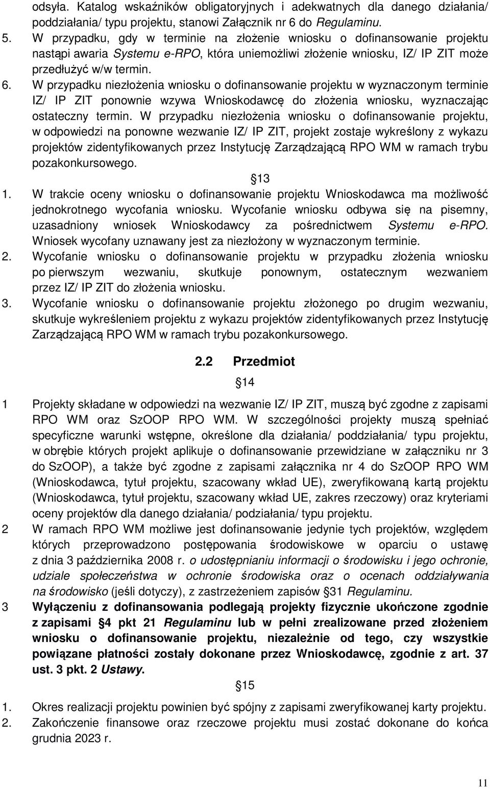 W przypadku niezłożenia wniosku o dofinansowanie projektu w wyznaczonym terminie IZ/ IP ZIT ponownie wzywa Wnioskodawcę do złożenia wniosku, wyznaczając ostateczny termin.