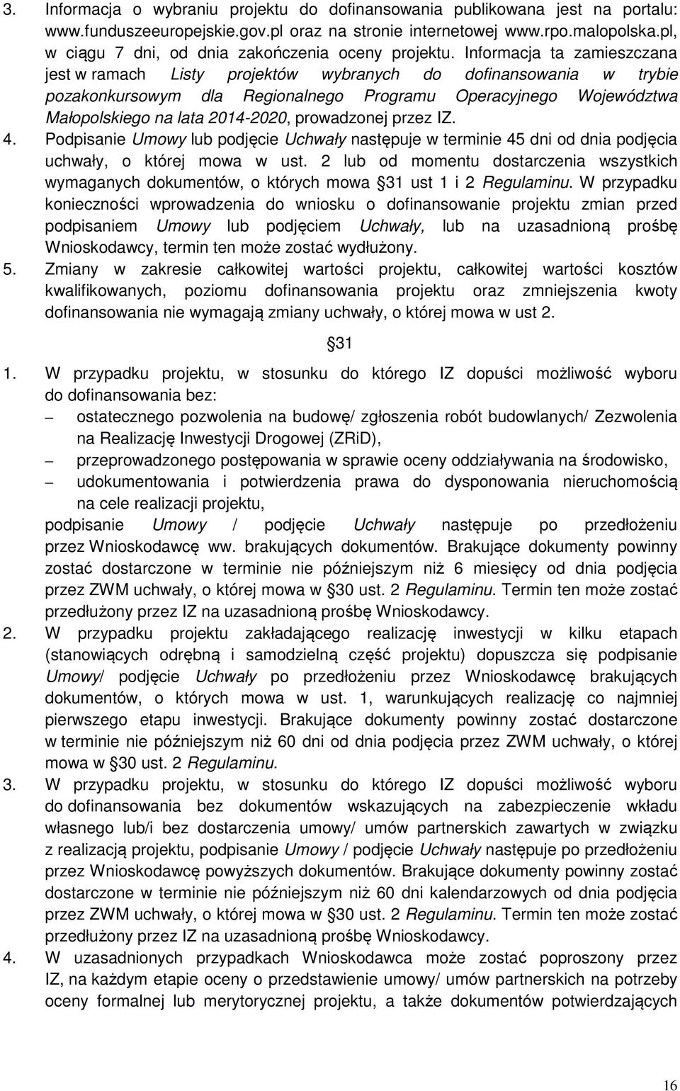 Informacja ta zamieszczana jest w ramach Listy projektów wybranych do dofinansowania w trybie pozakonkursowym dla Regionalnego Programu Operacyjnego Województwa Małopolskiego na lata 2014-2020,