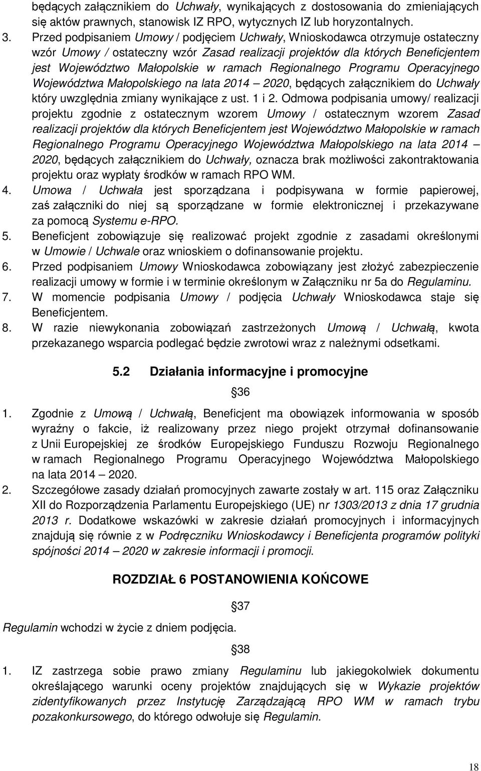 Regionalnego Programu Operacyjnego Województwa Małopolskiego na lata 2014 2020, będących załącznikiem do Uchwały który uwzględnia zmiany wynikające z ust. 1 i 2.