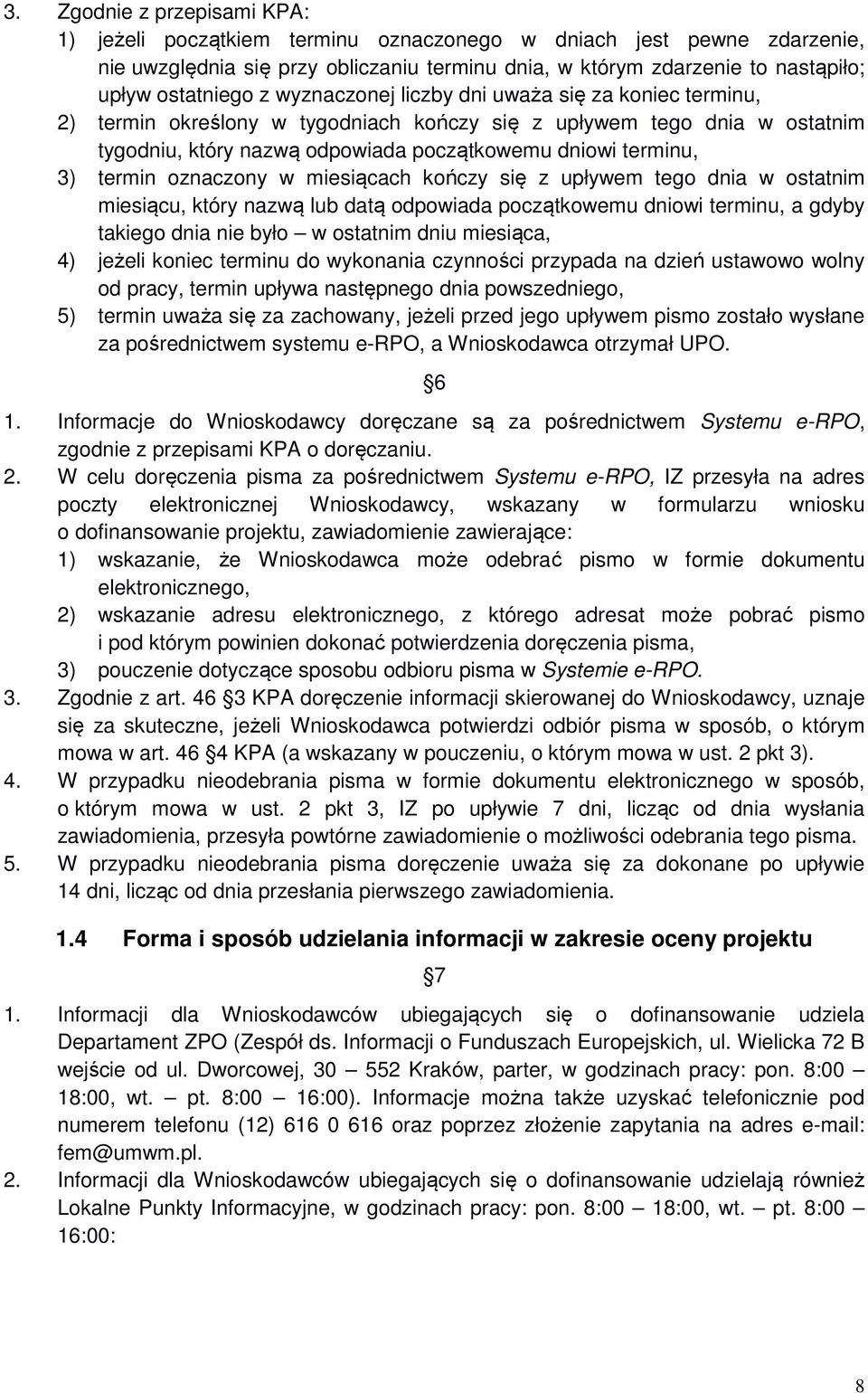 oznaczony w miesiącach kończy się z upływem tego dnia w ostatnim miesiącu, który nazwą lub datą odpowiada początkowemu dniowi terminu, a gdyby takiego dnia nie było w ostatnim dniu miesiąca, 4)