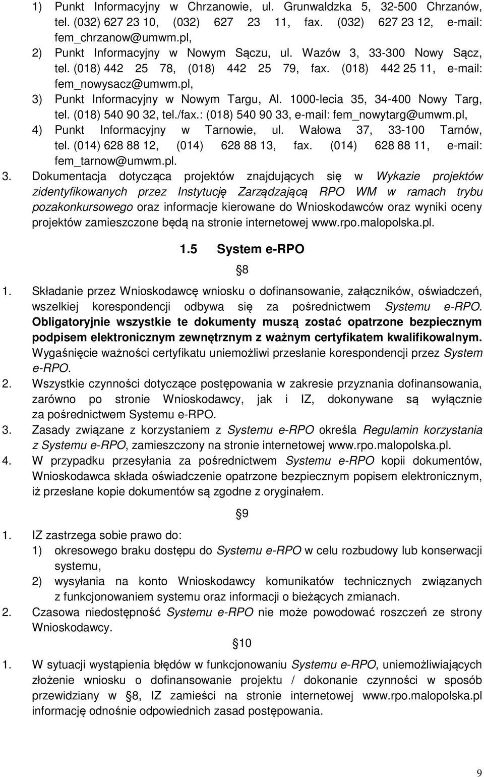 pl, 3) Punkt Informacyjny w Nowym Targu, Al. 1000-lecia 35, 34-400 Nowy Targ, tel. (018) 540 90 32, tel./fax.: (018) 540 90 33, e-mail: fem_nowytarg@umwm.pl, 4) Punkt Informacyjny w Tarnowie, ul.