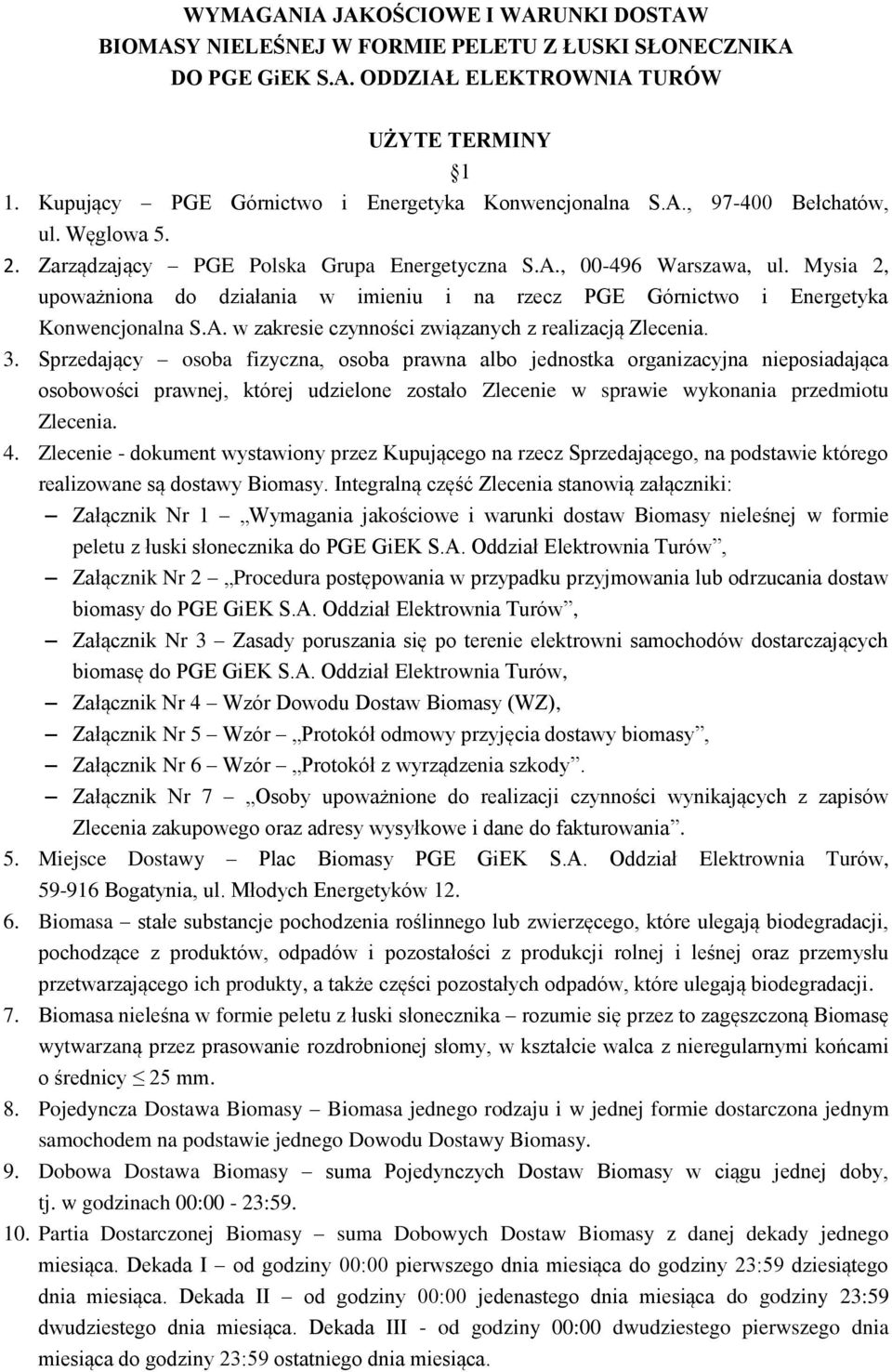 Mysia 2, upoważniona do działania w imieniu i na rzecz PGE Górnictwo i Energetyka Konwencjonalna S.A. w zakresie czynności związanych z realizacją Zlecenia. 3.