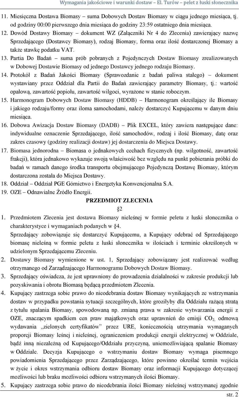 13. Partia Do Badań suma prób pobranych z Pojedynczych Dostaw Biomasy zrealizowanych w Dobowej Dostawie Biomasy od jednego Dostawcy jednego rodzaju Biomasy. 14.