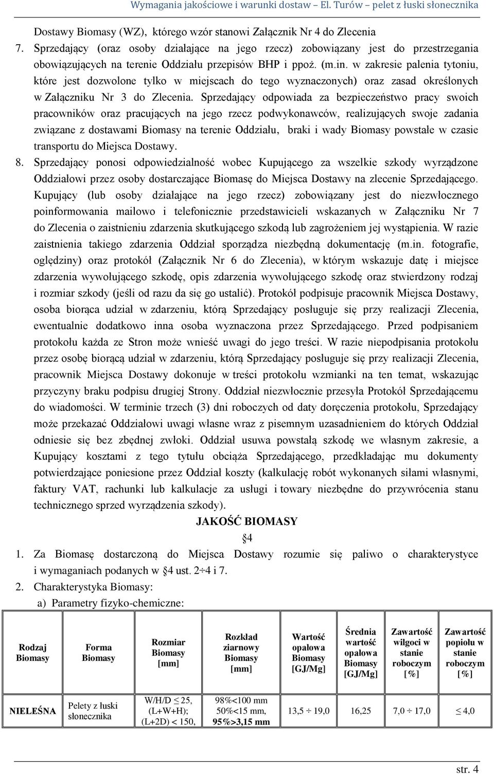 w zakresie palenia tytoniu, które jest dozwolone tylko w miejscach do tego wyznaczonych) oraz zasad określonych w Załączniku Nr 3 do Zlecenia.