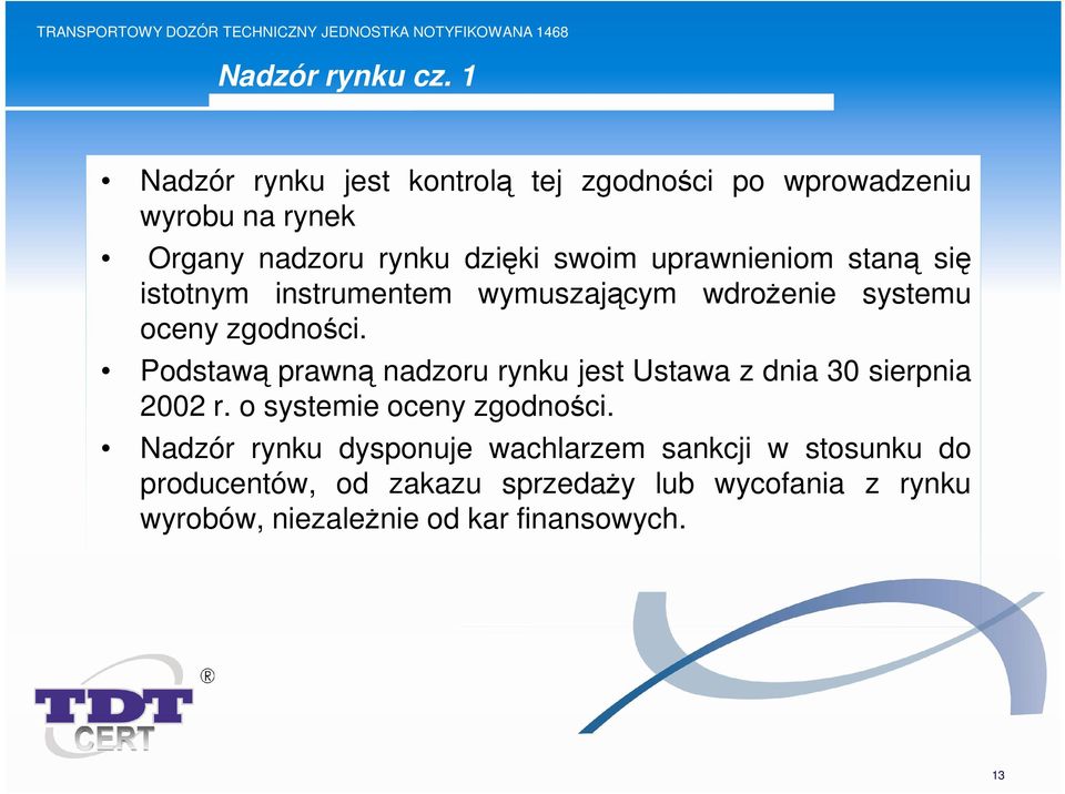 uprawnieniom staną się istotnym instrumentem wymuszającym wdroŝenie systemu oceny zgodności.