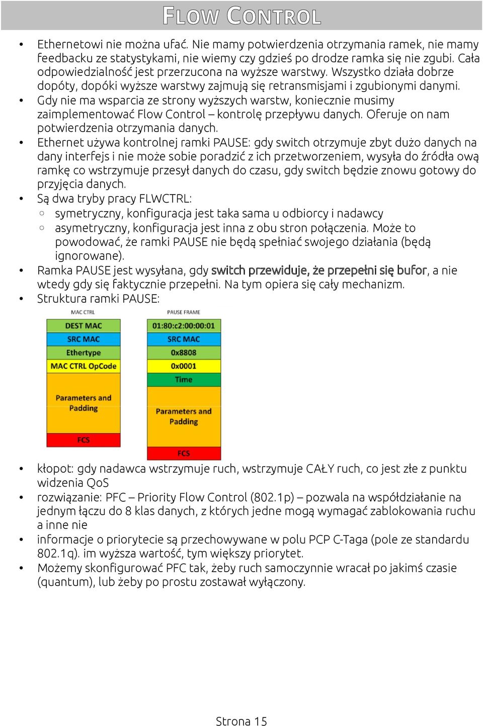 Gdy nie ma wsparcia ze strony wyższych warstw, koniecznie musimy zaimplementować Flow Control kontrolę przepływu danych. Oferuje on nam potwierdzenia otrzymania danych.